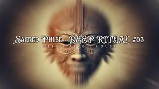 Deep Afro House | Sacred Pulse &ndash; DEEP RITUAL #03