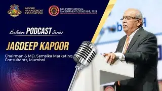 IMA Exclusive Podcast Series 2024 | Jagdeep Kapoor | Chairman, Samsika Marketing Consultants, Mumbai