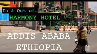 [4K] Addis Ababa Ethiopia: In & Out of Harmony Hotel
