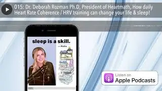 015: Dr. Deborah Rozman Ph.D, President of Heartmath, How daily Heart Rate Coherence / HRV training