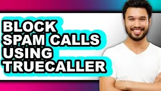 How to Block Spam Calls Using Truecaller (full Guide)