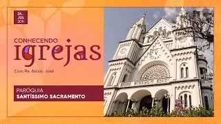 Paróquia do Santíssimo Sacramento no Conhecendo Igrejas com Padre Anísio José | 21/08/22