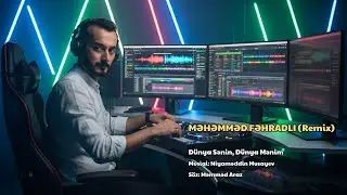 MƏHƏMMƏD FƏHRADLI (Remix)   Dünya Sənin, Dünya Mənim   Musiqi: Niyaməddin Musayev   Söz: Məmməd Araz