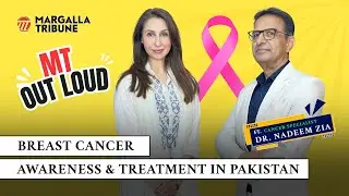 Breast Cancer in Pakistan | Dr Nadeem Zia Abbasi | Aliya Agha | MT Out Loud Podcast