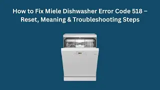 Как исправить ошибку 518 на посудомоечной машине Miele &mdash; сброс, значение и шаги по устранению неп...