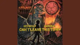 CAN'T LEAVE THIS TOWN (feat. NVRREAL)
