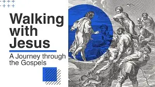 Walking With Jesus: John 10-16