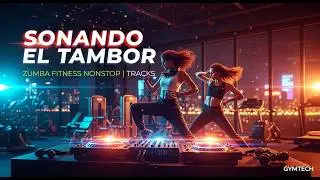 🔥 Sonando El Tambor | Zumba Fitness Nonstop  GYMTECH &ndash; Afro-Latin Cardio Workout | 30 Min Each
