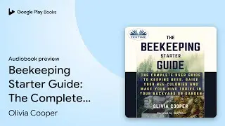 Beekeeping Starter Guide: The Complete User&hellip; by Olivia Cooper &middot; Audiobook preview