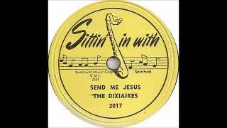Dixiaires - Send Me Jesus - Sittin' in with 2017 - (1949)