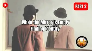 When the Mirror is Empty: Finding Identity | Part 2