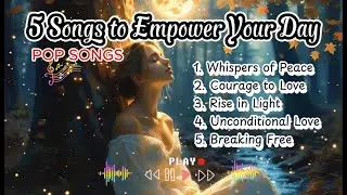 5 Songs to Empower Your Day l Inspiration playlist #popmusic #inspration #chillmusic #motivation