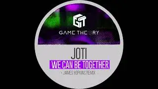 Joti - We Can Be Together (James Hopkins Remix) [Game Theory]