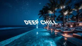 Relaxing Deep Chill - Starry Night Ocean Sounds - Peaceful Electronic Grooves