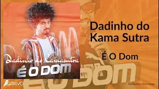 &Eacute; O Dom - Dadinho do Kama Sutra - O Proibidinho da Bahia - Sucesso dos Pared&otilde;es - Lan&ccedil;amento 2021