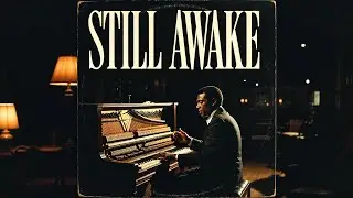 STILL AWAKE 🎹🌙