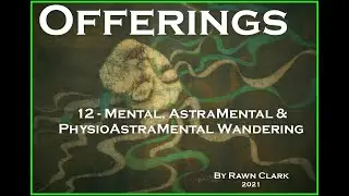 Offerings:  12 - Mental, AstraMental & PhysioAstraMental Wandering