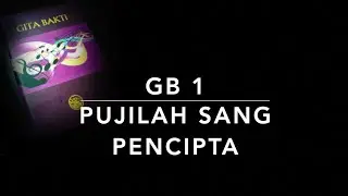 GB 1 Pujilah Sang Pencipta - Gita Bakti