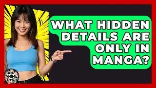 What Hidden Details Are Only In Manga? - Your Anime Family