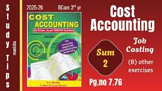 Cost Accounting - JOB COSTING (B-other exercise) Sum -2 pg.no.7.76 bcom 3rd years syllabus