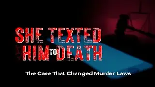 She Texted Him to Death | The Case That Changed Murder Laws