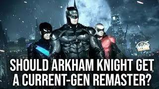 Batman: Arkham Knight - Is It Time For A Current-Gen Remaster?