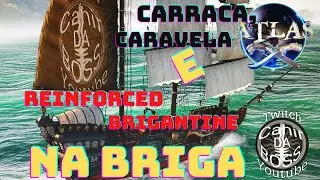 Atlas Carraca Caravela e Reinforced Brigantine na Briga
