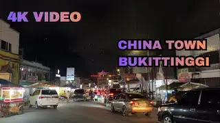 EXPERIENCING CHINATOWN BUKITTINGGI AT NIGHT | WALKING TOUR | 4K VIDEO 