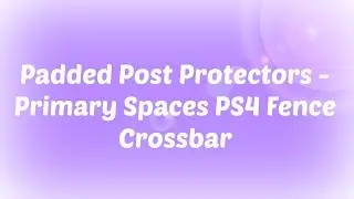 Padded Post Protectors &ndash; Primary Spaces PS4 Fence Crossbar