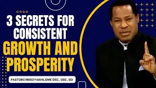 3 SECRETS FOR CONSISTENT GROWTH AND PROSPERITY || PASTOR CHRIS OYAKHILOME