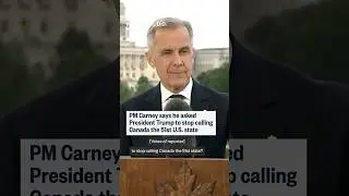 PM Carney says he asked President Trump to stop calling Canada the 51st U.S. state