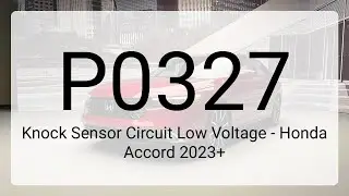 DTC P0327: Knock Sensor Circuit Low Voltage - Honda Accord 2023+