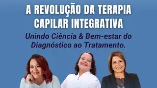 A REVOLU&Ccedil;&Atilde;O da TERAPIA CAPILAR INTEGRATIVA - Unindo Ci&ecirc;ncia & Bem-estar do Diagn&oacute;stico ao Tratamento