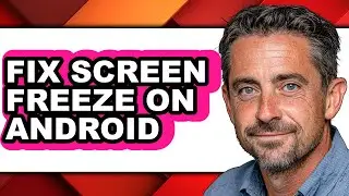 How to Fix Screen Freeze on Android - Easy Guide