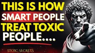 How Intelligent People Deal With Toxic People &mdash; STOICISM SECRETS