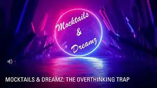 Mocktails & Dreamz: The Overthinking Trap and how to stop