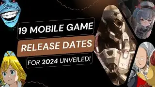 19 Mobile Game Release Dates for 2024 Unveiled!