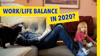 WORK/LIFE BALANCE for Dads working from home in 2020