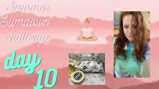 Summer Slimdown Challenge///Day 10