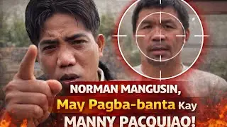 Norman Mangusin, May Pagba-banta Kay MANNY PACQUIAO!