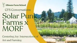 Centering Joy: Intersections of Art and Farming with Solar Punk Farms and MORF