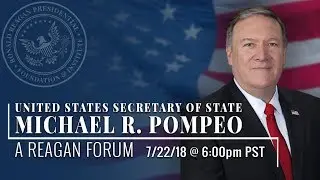 A Reagan Forum with U.S. Secretary of State Michael R. Pompeo &mdash; 7/22/18