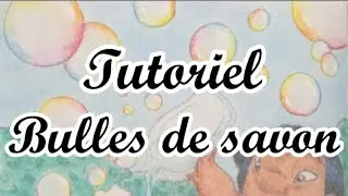 Tutoriel - Bulles de savon