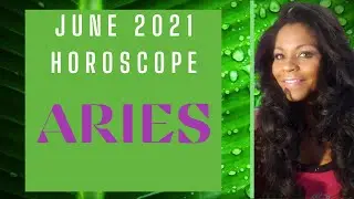 ARIES JUNE 2021 ASTROLOGY HOROSCOPE FORECAST