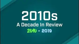 2010s - A Decade In Review