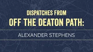 Dispatches From Off the Deaton Path: Alexander Stephens