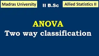 ANOVA - Two way classification | Statistics II | Madras University