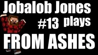 Minecraft: From Ashes Ep.13 w/ Jobalob Jones