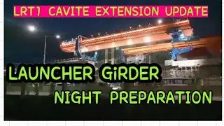 LRT1 CAVITE EXTENSION UPDATE LAUNCHER GiRDER NIGHT PREPARATION
