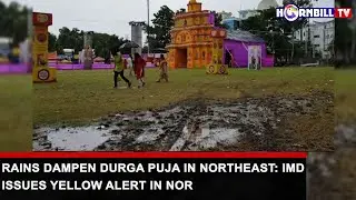 RAINS DAMPEN DURGA PUJA IN NORTHEAST: IMD ISSUES YELLOW ALERT IN NOR